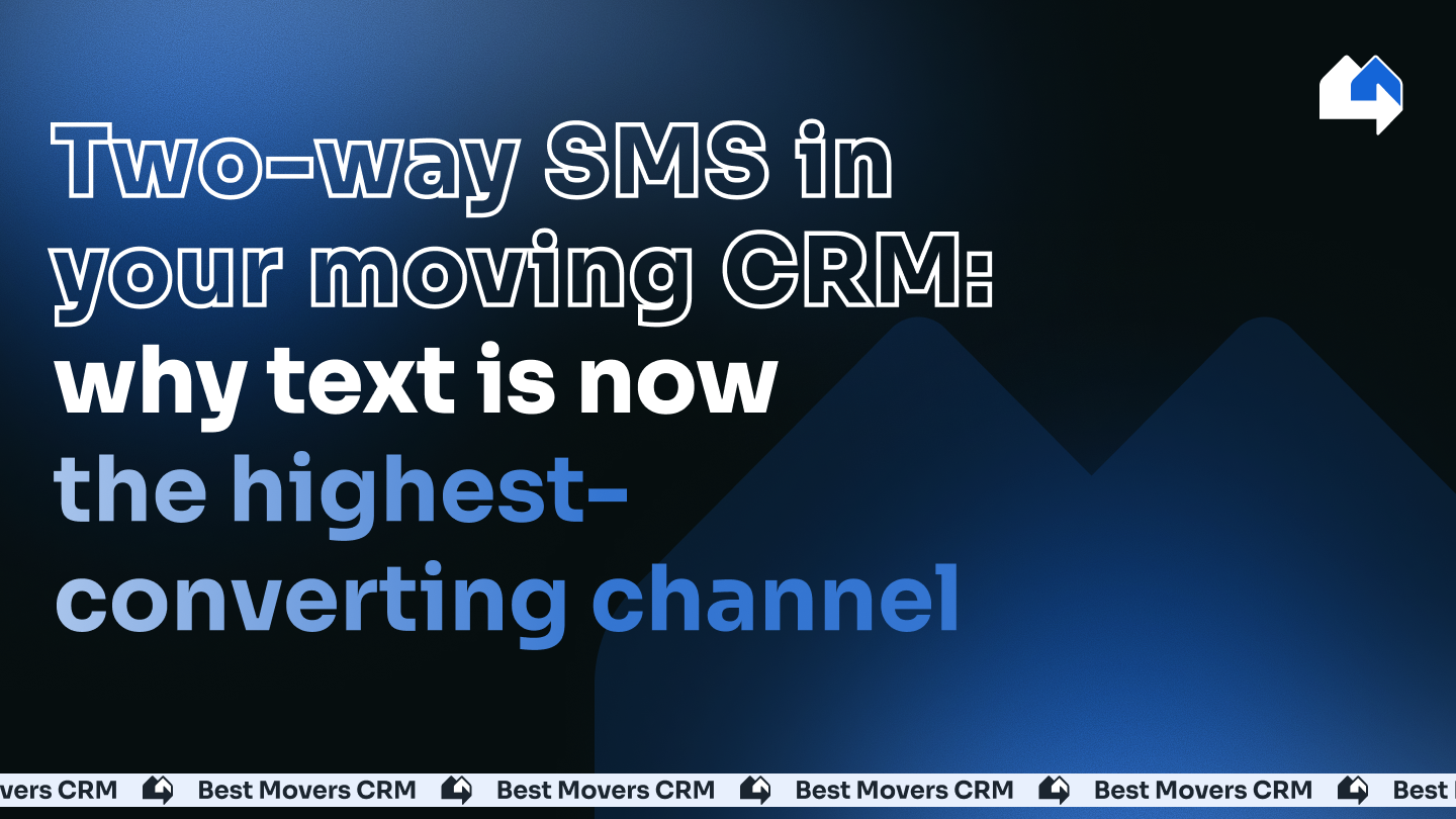 Two-way SMS in your moving CRM: why text is now the highest-converting channel